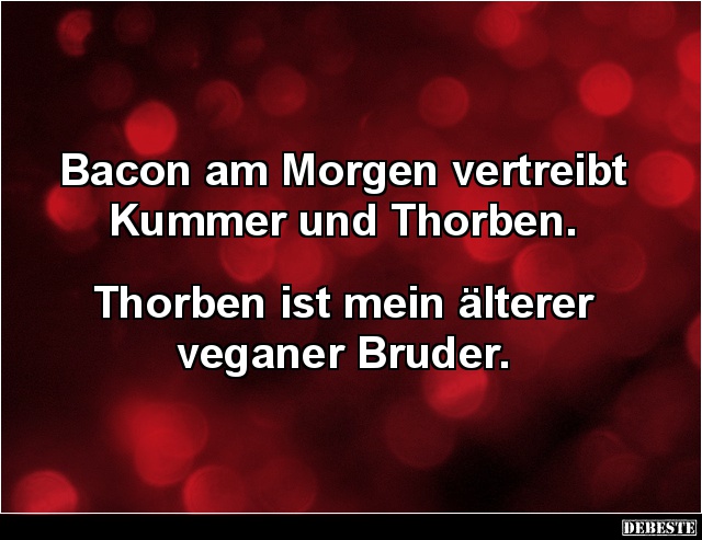 Bacon am Morgen vertreibt Kummer und Thorben.. - Lustige Bilder | DEBESTE.de