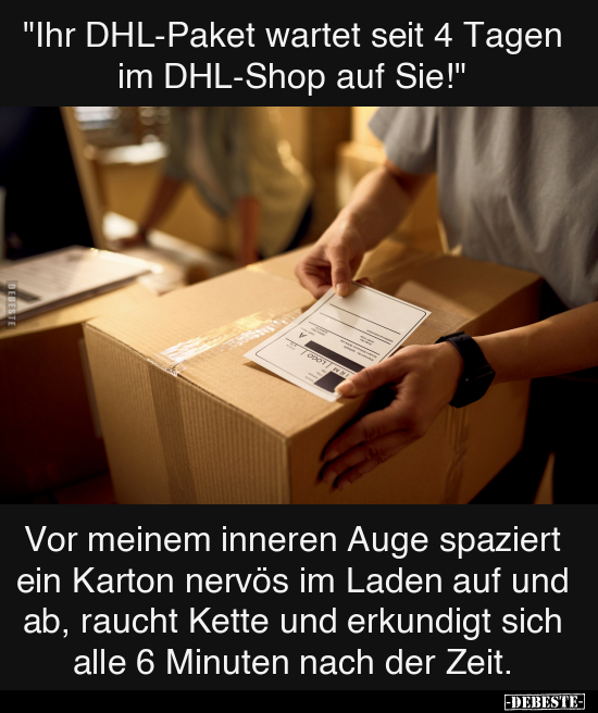 "Ihr DHL-Paket wartet seit 4 Tagen im DHL-Shop.." - Lustige Bilder | DEBESTE.de