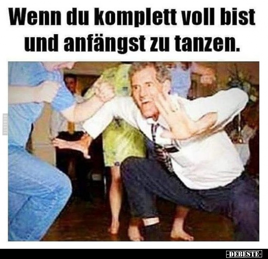 Wenn du komplett voll bist und anfängst zu tanzen.. - Lustige Bilder | DEBESTE.de