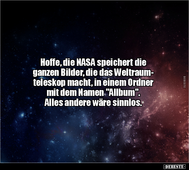 Hoffe, die NASA speichert die ganzen Bilder, die das.. - Lustige Bilder | DEBESTE.de