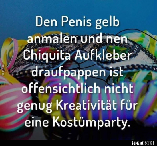 Den Pe*nis gelb anmalen und nen Chiquita Aufkleber.. - Lustige Bilder | DEBESTE.de