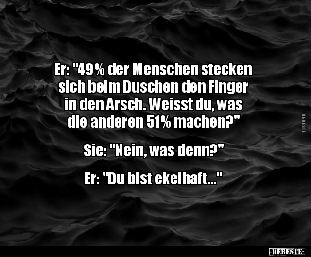 Er: "49% der Menschen stecken sich beim Duschen den.." - Lustige Bilder | DEBESTE.de