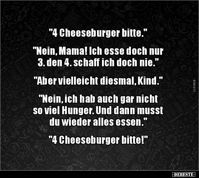 "4 Cheeseburger bitte."  "Nein, Mama! Ich esse doch nur.." - Lustige Bilder | DEBESTE.de