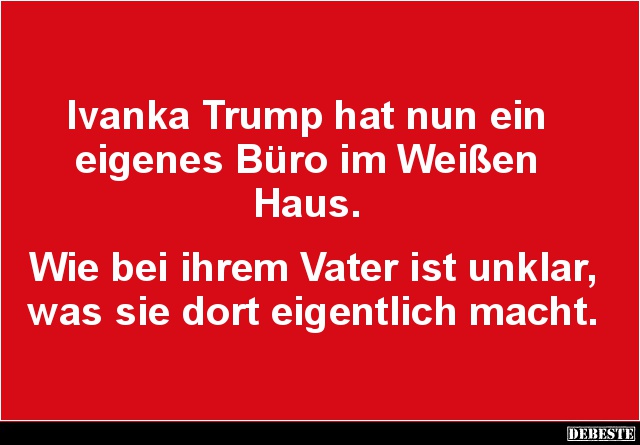 Ivanka Trump hat nun ein eigenes Büro im Weißen Haus.. - Lustige Bilder | DEBESTE.de