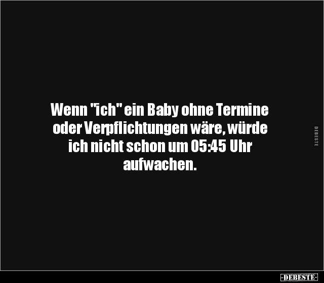 Wenn "ich" ein Baby ohne Termine oder Verpflichtungen.. - Lustige Bilder | DEBESTE.de
