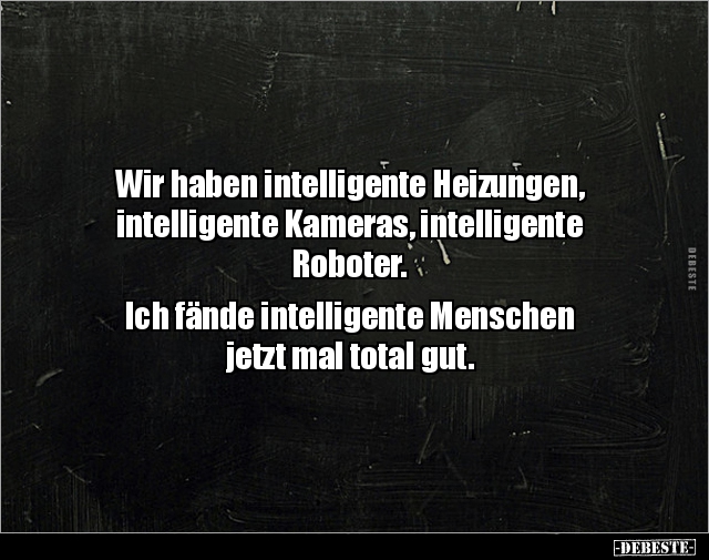 Wir haben intelligente Heizungen, intelligente.. - Lustige Bilder | DEBESTE.de