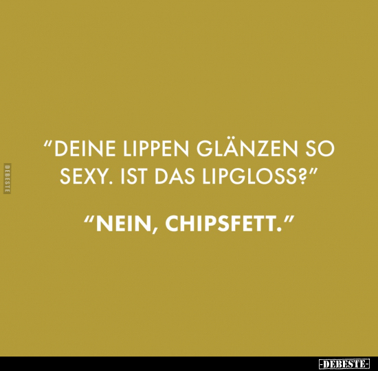 "Deine Lippen glänzen so sexy. Ist das Lipgloss?".. - Lustige Bilder | DEBESTE.de