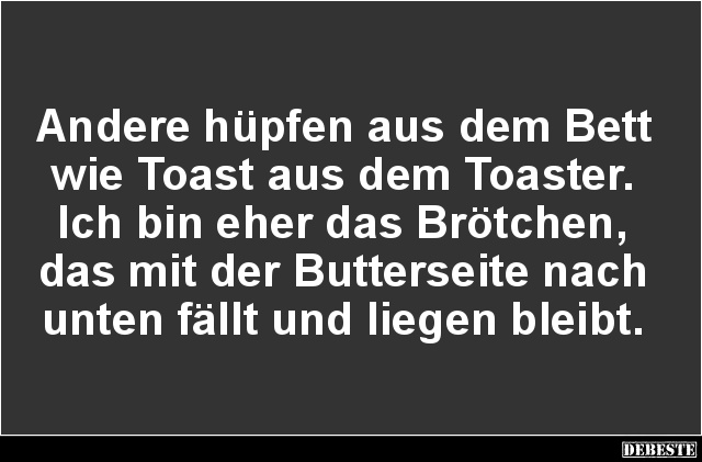 Andere hüpfen aus dem Bett wie Toast aus dem Toaster.. - Lustige Bilder | DEBESTE.de