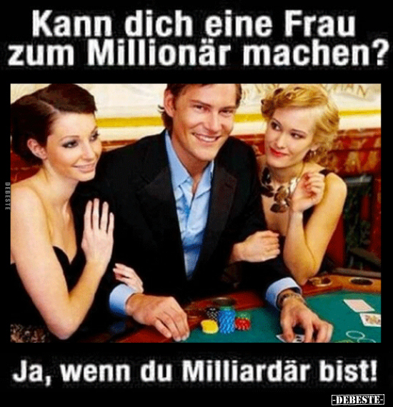 Kann dich eine Frau zum Millionär machen?.. - Lustige Bilder | DEBESTE.de