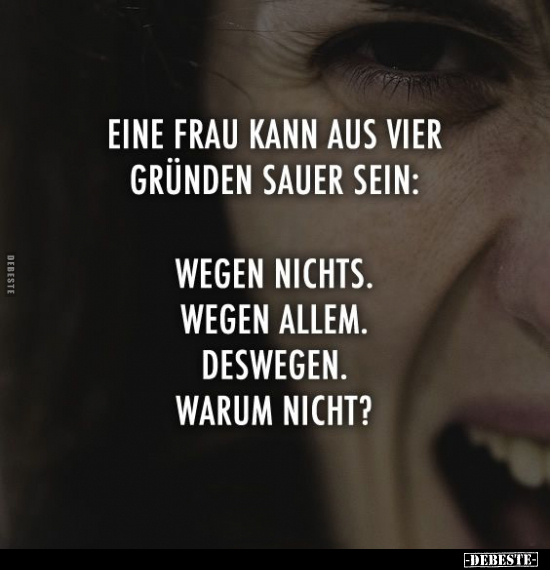 Eine Frau kann aus vier Gründen sauer sein.. - Lustige Bilder | DEBESTE.de