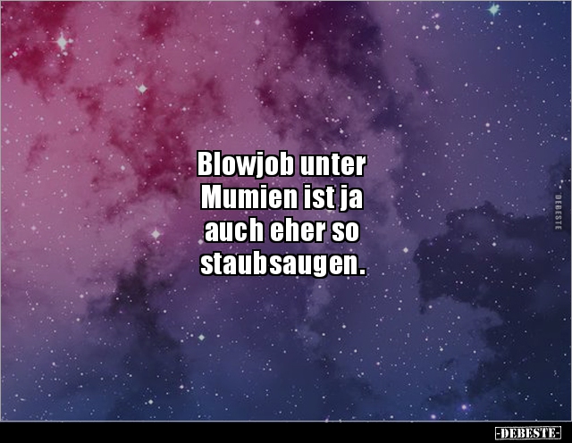 Blowjob unter Mumien ist ja auch eher so.. - Lustige Bilder | DEBESTE.de
