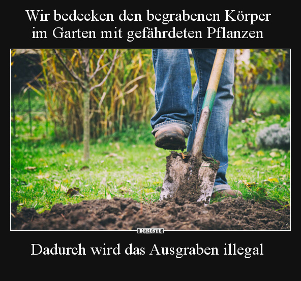 Wir bedecken den begrabenen Körper im Garten mit.. - Lustige Bilder | DEBESTE.de