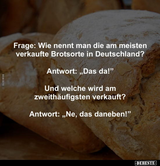 Frage: Wie nennt man die am meisten verkaufte Brotsorte.. - Lustige Bilder | DEBESTE.de