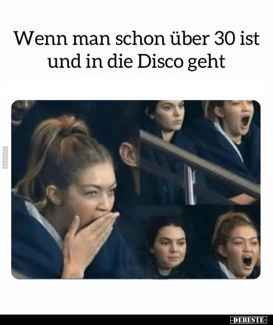 Wenn man schon über 30 ist und in die Disco geht.. - Lustige Bilder | DEBESTE.de