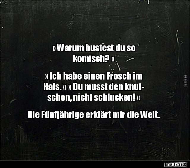 "Warum hustest du so komisch?" "Ich habe einen Frosch im.." - Lustige Bilder | DEBESTE.de