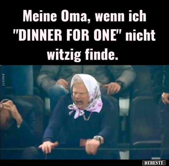 Meine Oma, wenn ich "DINNER FOR ONE" nicht witzig.. - Lustige Bilder | DEBESTE.de