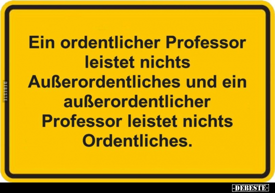 Ein ordentlicher Professor leistet nichts Außerordentliches.. - Lustige Bilder | DEBESTE.de