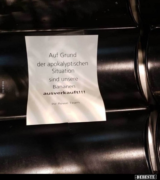 Auf Grund der apokalyptischen Situation sind unsere Bananen.. - Lustige Bilder | DEBESTE.de