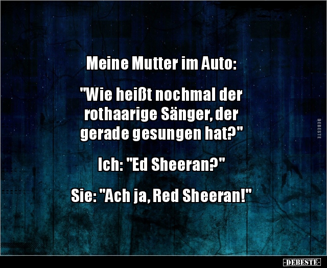 Meine Mutter im Auto: "Wie heißt nochmal der rothaarige.." - Lustige Bilder | DEBESTE.de