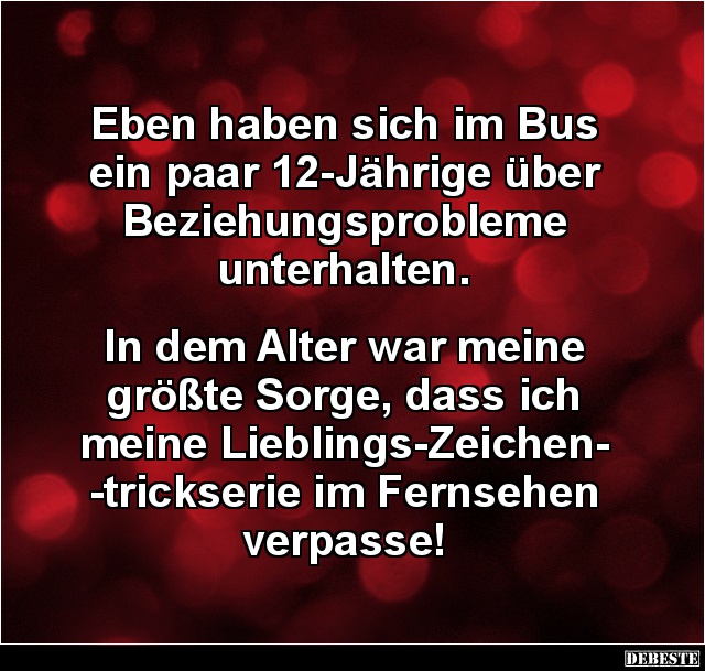 Eben haben sich im Bus ein paar 12-Jährige über Beziehungsprobleme.. - Lustige Bilder | DEBESTE.de