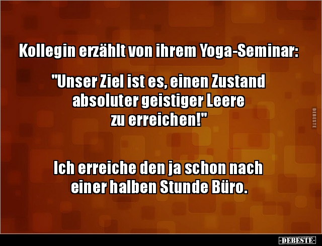 Kollegin erzählt von ihrem Yoga-Seminar:  "Unser Ziel ist.." - Lustige Bilder | DEBESTE.de
