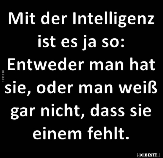 Mit der Intelligenz ist es ja so.. - Lustige Bilder | DEBESTE.de