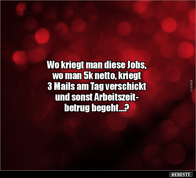 Wo kriegt man diese Jobs, wo man 5k netto.. - Lustige Bilder | DEBESTE.de