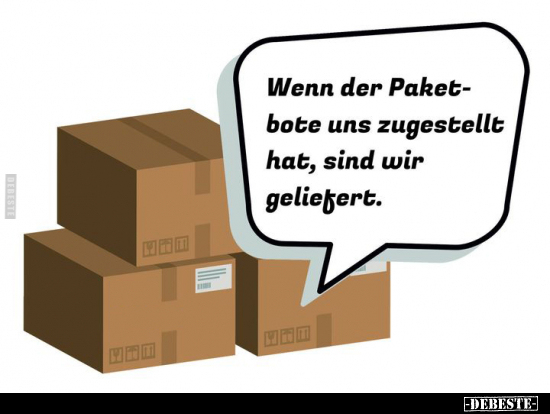 Wenn der Paketbote uns zugestellt hat, sind wir.. - Lustige Bilder | DEBESTE.de