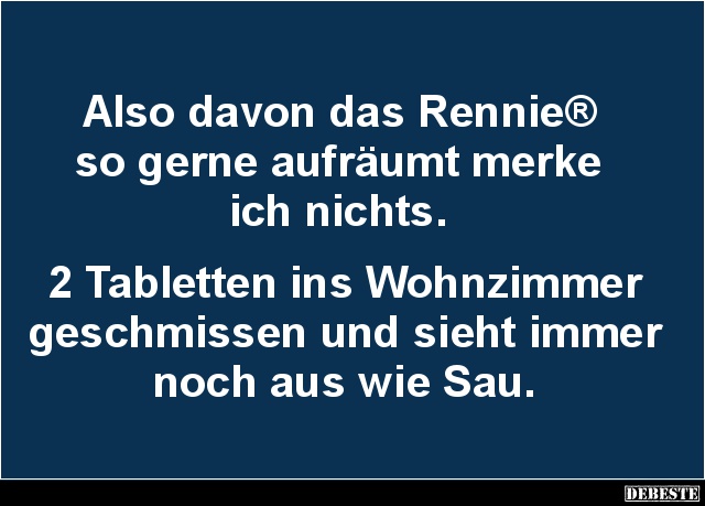 Also davon das Rennie® so gerne aufräumt merke ich nichts.. - Lustige Bilder | DEBESTE.de