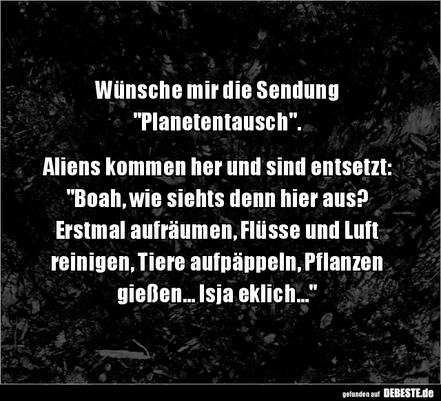 Wünsche mir die Sendung "Planetentausch"... - Lustige Bilder | DEBESTE.de