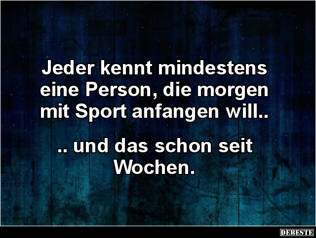 Jeder kennt mindestens eine Person, die morgen mit Sport.. - Lustige Bilder | DEBESTE.de