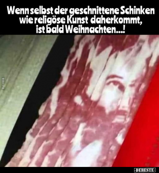 Wenn selbst der geschnittene Schinken wie religöse Kunst.. - Lustige Bilder | DEBESTE.de
