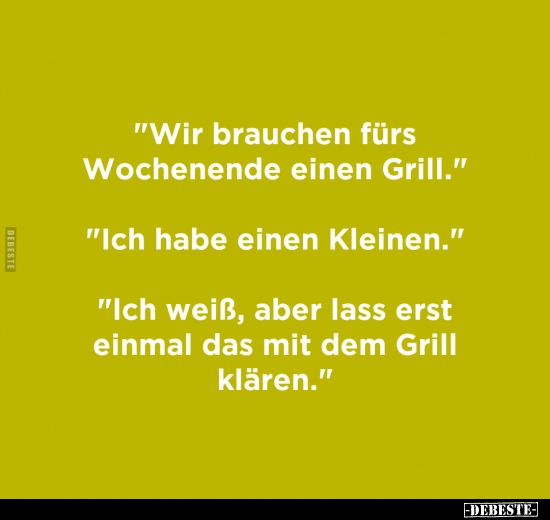 "Wir brauchen fürs Wochenende einen Grill.".. - Lustige Bilder | DEBESTE.de