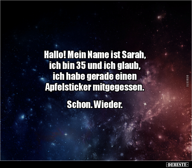Hallo! Mein Name ist Sarah, ich bin 35 und ich glaub, ich.. - Lustige Bilder | DEBESTE.de