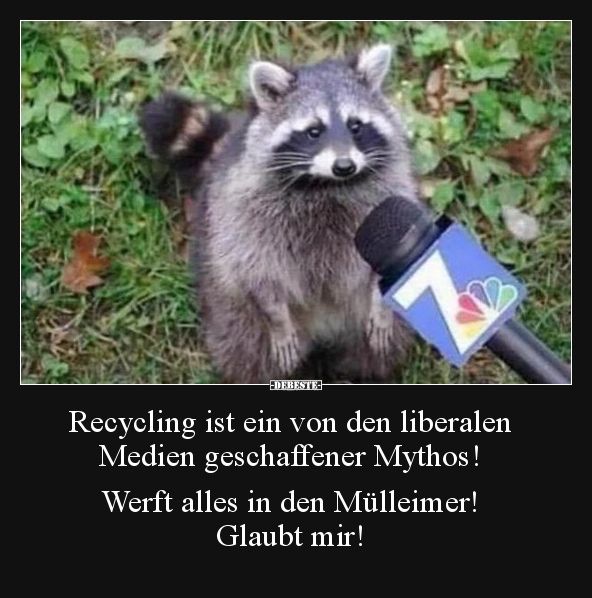 Recycling ist ein von den liberalen Medien geschaffener.. - Lustige Bilder | DEBESTE.de