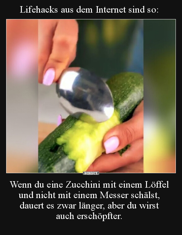 Lifehacks aus dem Internet sind so: Wenn du eine Zucchini.. - Lustige Bilder | DEBESTE.de