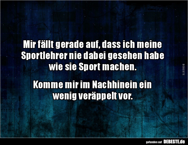 Mir fällt gerade auf, dass ich meine Sportlehrer nie dabei.. - Lustige Bilder | DEBESTE.de