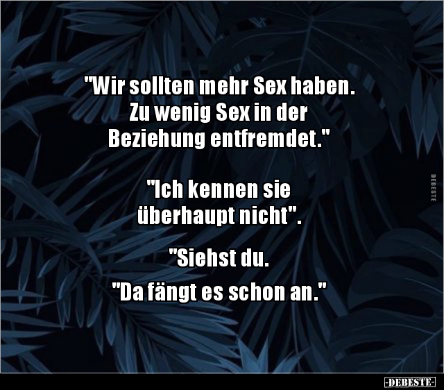 "Wir sollten mehr Sex haben. Zu wenig Sex in der.." - Lustige Bilder | DEBESTE.de