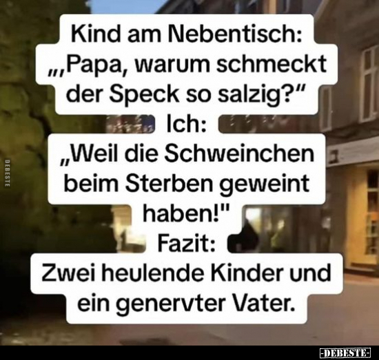 Kind am Nebentisch: „,Papa, warum schmeckt der Speck so.." - Lustige Bilder | DEBESTE.de
