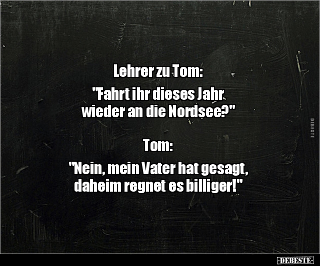 Lehrer zu Tom: "Fahrt ihr dieses Jahr wieder an die.." - Lustige Bilder | DEBESTE.de