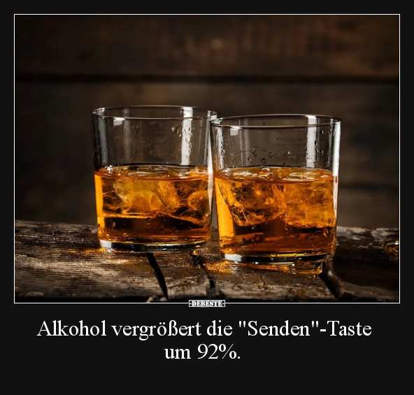 Alkohol vergrößert die "Senden"-Taste um 92%... - Lustige Bilder | DEBESTE.de