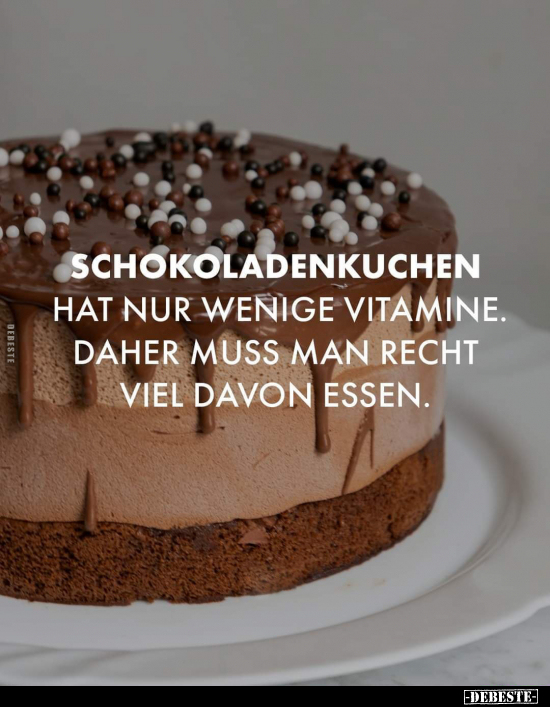 Schokoladenkuchen hat nur wenige Vitamine. Daher muss man.. - Lustige Bilder | DEBESTE.de