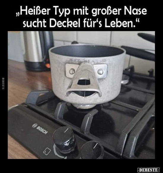 „Heißer Typ mit großer Nase sucht Deckel für's Leben.." - Lustige Bilder | DEBESTE.de