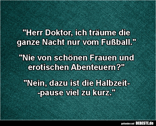 Herr Doktor, ich träume die ganze Nacht nur vom Fußball.. - Lustige Bilder | DEBESTE.de