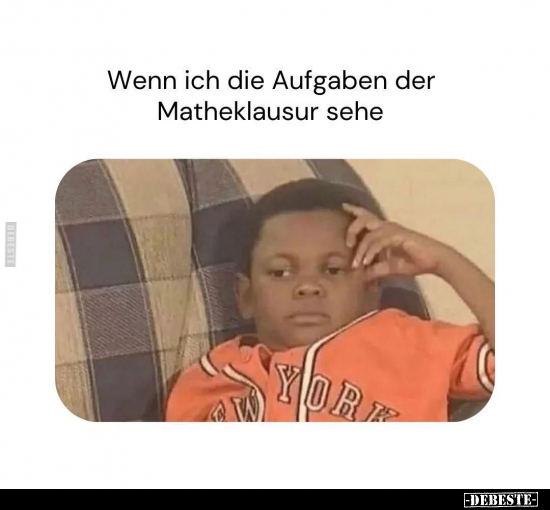 Wenn ich die Aufgaben der Matheklausur sehe.. - Lustige Bilder | DEBESTE.de
