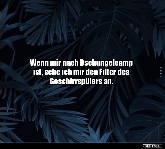 Wenn mir nach Dschungelcamp ist.. - Lustige Bilder | DEBESTE.de