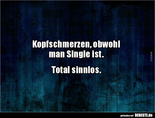 Kopfschmerzen, obwohl man Single ist.. - Lustige Bilder | DEBESTE.de