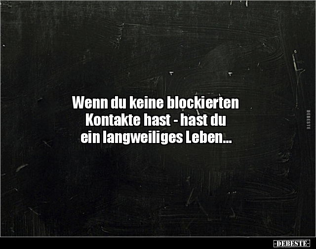 Wenn du keine blockierten Kontakte hast... - Lustige Bilder | DEBESTE.de