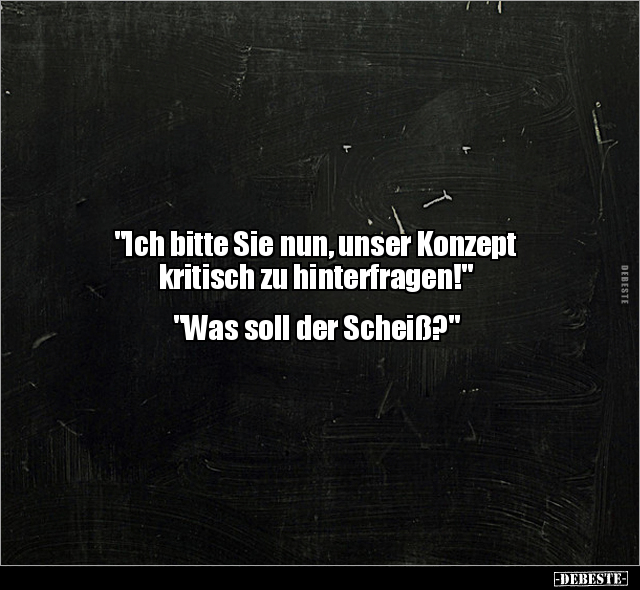 "Ich bitte Sie nun, unser Konzept kritisch zu.." - Lustige Bilder | DEBESTE.de