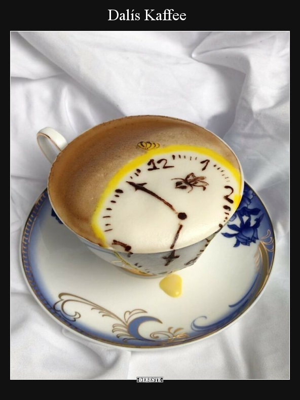 Dalís Kaffee.. - Lustige Bilder | DEBESTE.de